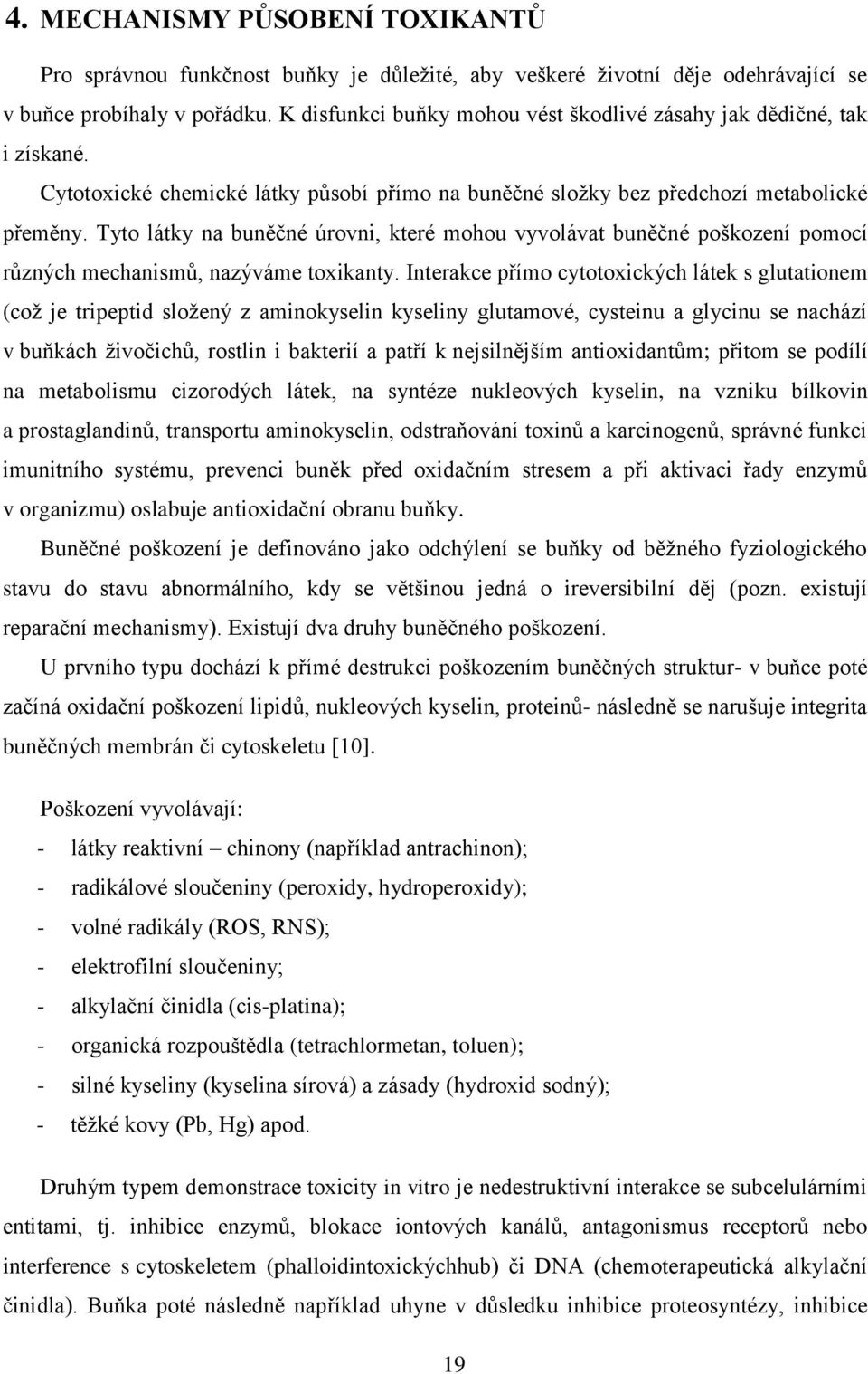 Tyto látky na buněčné úrovni, které mohou vyvolávat buněčné poškození pomocí různých mechanismů, nazýváme toxikanty.