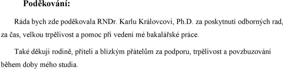 za poskytnutí odborných rad, za čas, velkou trpělivost a pomoc při