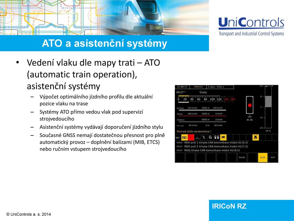 supervizí strojvedoucího Asistenční systémy vydávají doporučení jízdního stylu Současné GNSS nemají