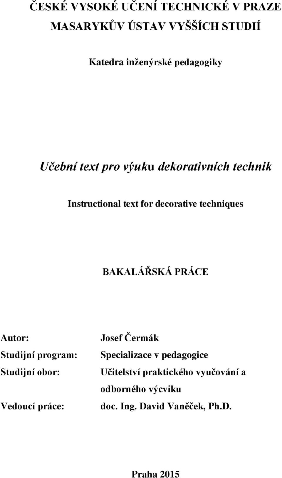 BAKALÁŘSKÁ PRÁCE Autor: Studijní program: Studijní obor: Vedoucí práce: Josef Čermák Specializace