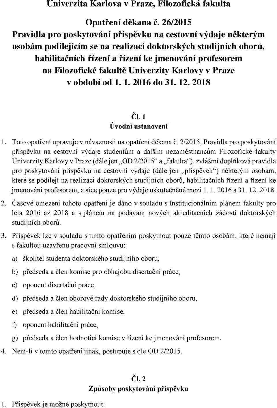 Filozofické fakultě Univerzity Karlovy v Praze v období od 1. 1. 2016 do 31. 12. 2018 Čl. 1 Úvodní ustanovení 1. Toto opatření upravuje v návaznosti na opatření děkana č.