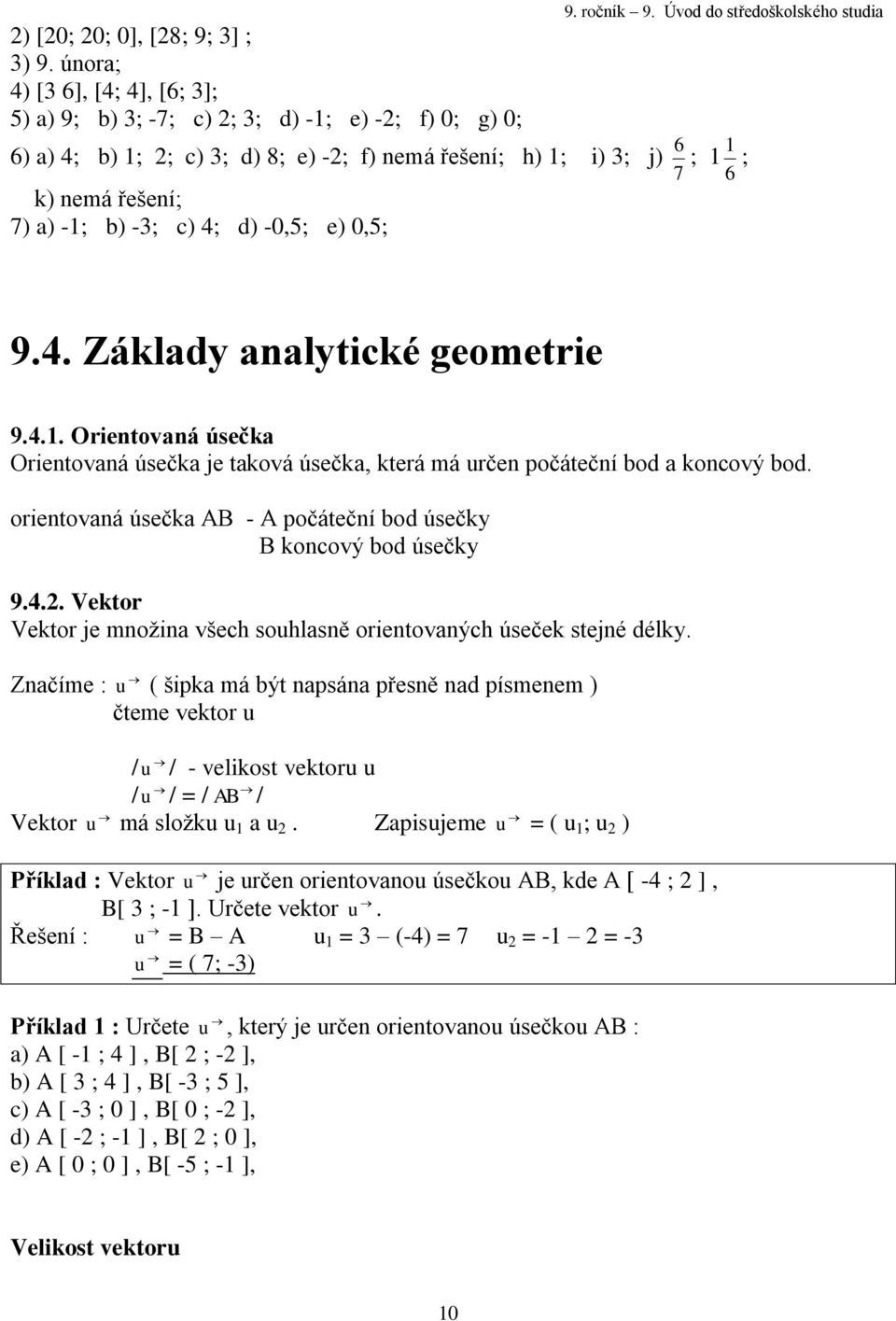 -0,5; e) 0,5; 9.4. Základy analytické geometrie 9.4.. Orientovaná úsečka Orientovaná úsečka je taková úsečka, která má určen počáteční bod a koncový bod.