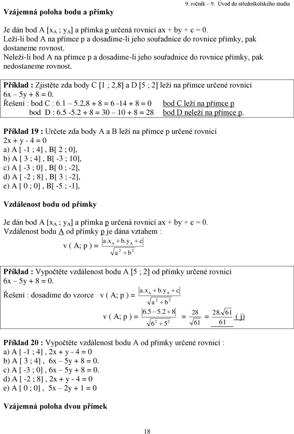 Řešení : bod C : 6. 5.,8 + 8 = 6-4 + 8 = 0 bod C leží na přímce p bod D : 6.5-5. + 8 = 30 0 + 8 = 8 bod D neleží na přímce p.