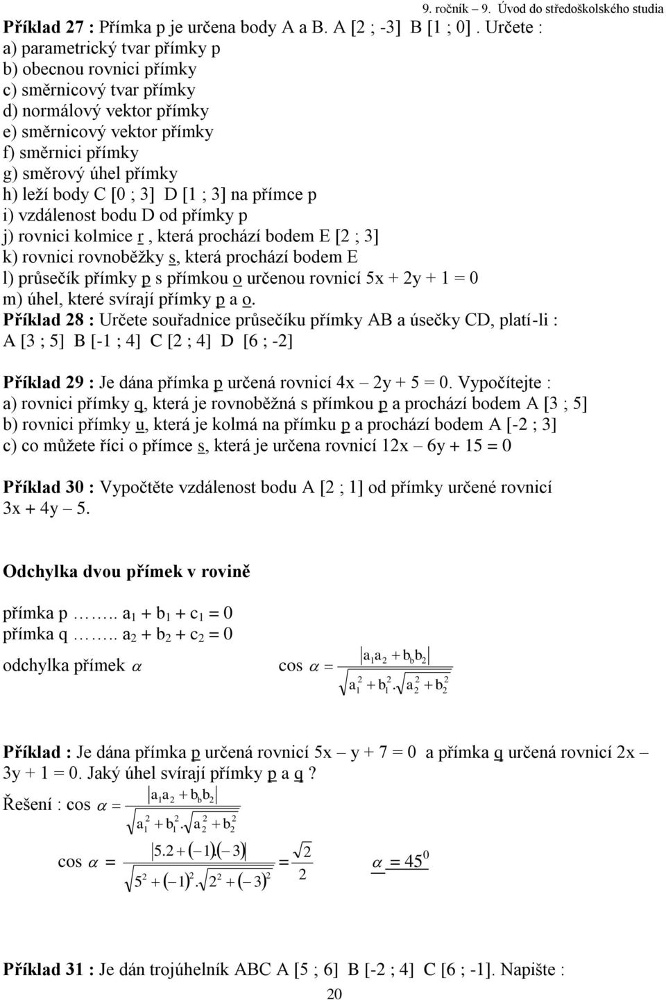 body C [0 ; 3] D [ ; 3] na přímce p i) vzdálenost bodu D od přímky p j) rovnici kolmice r, která prochází bodem E [ ; 3] k) rovnici rovnoběžky s, která prochází bodem E l) průsečík přímky p s přímkou