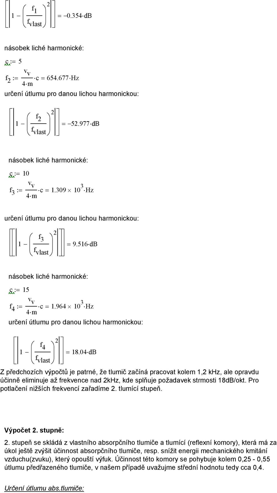 964 10 3 Hz 4m určení útlumu pro danou lichou harmonickou: 1 f 4 f vlast 2 = 18.