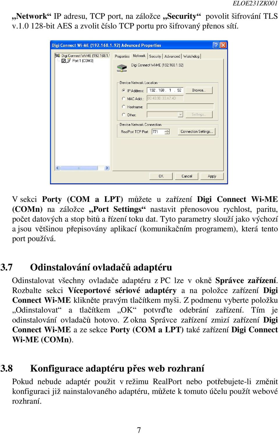 Tyto parametry slouží jako výchozí a jsou většinou přepisovány aplikací (komunikačním programem), která tento port používá. 3.