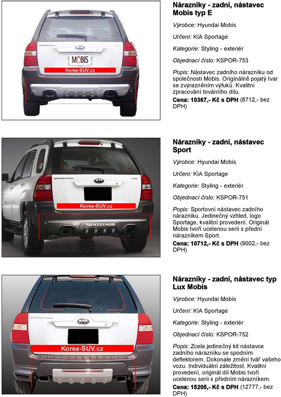 Jedinečný vzhled, logo Sportage, kvalitní provedení. Originál Mobis tvoří ucelenou serii s přední nárazníkem Sport.