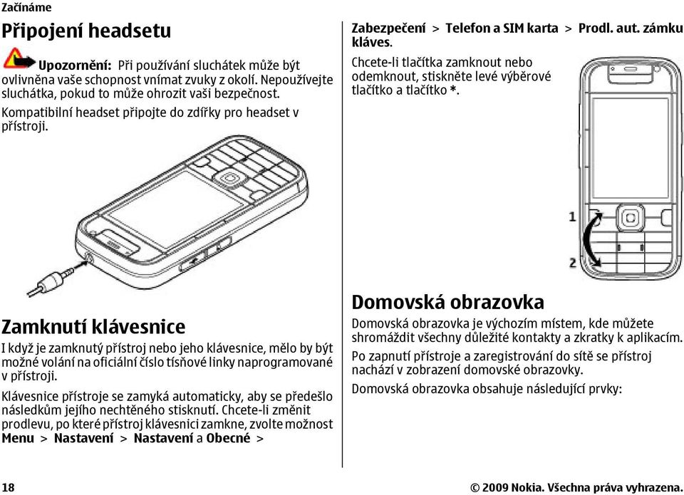 Chcete-li tlačítka zamknout nebo odemknout, stiskněte levé výběrové tlačítko a tlačítko *.