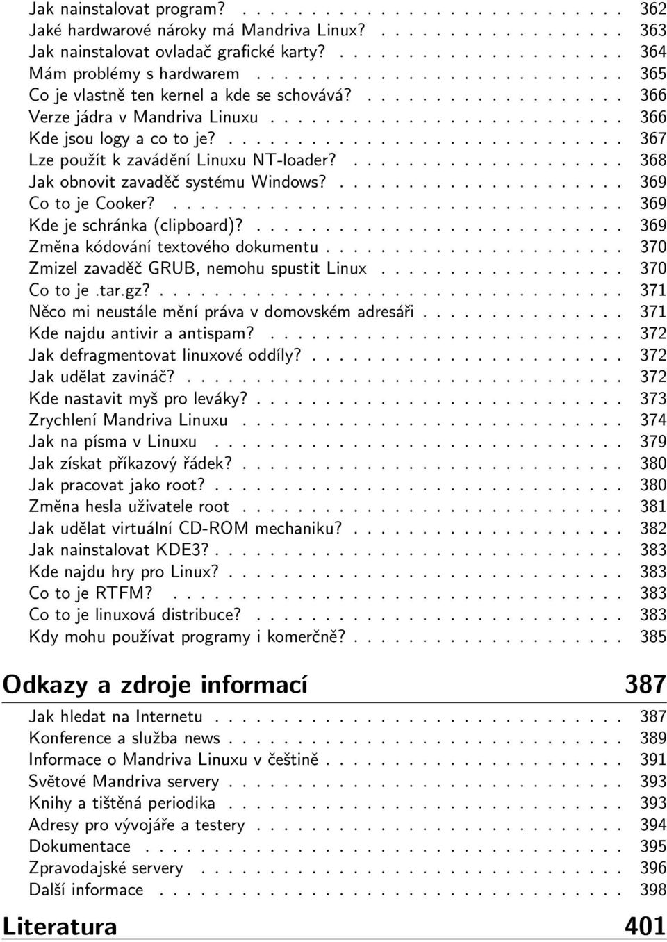 ............................. 367 Lze použít k zavádění Linuxu NT-loader?.................... 368 Jak obnovit zavaděč systému Windows?..................... 369 Co to je Cooker?