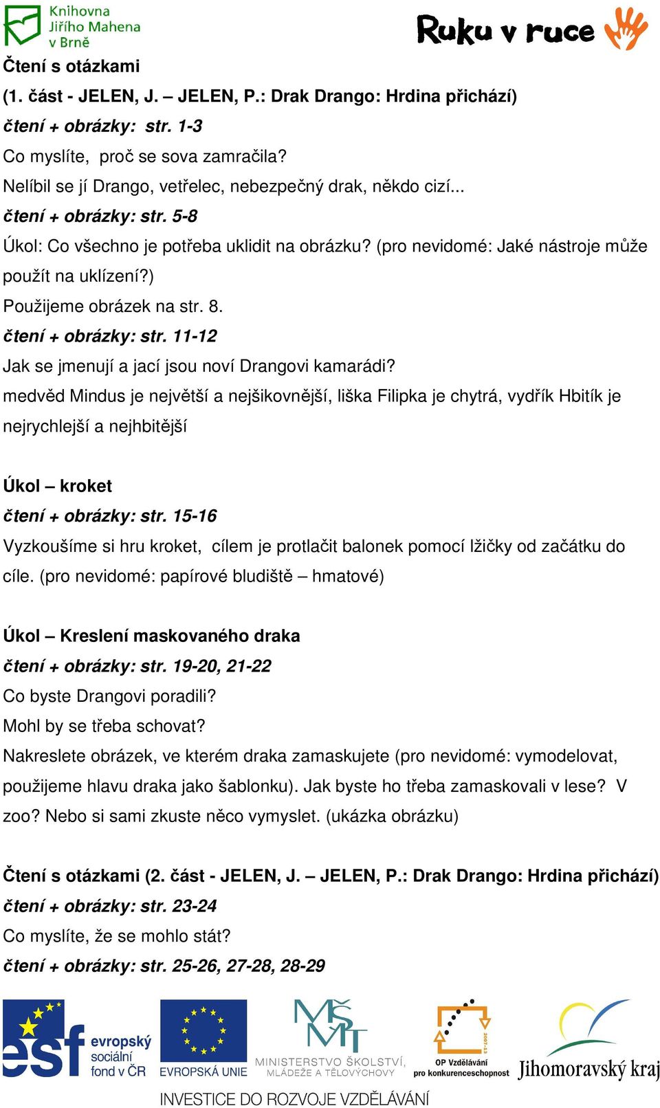 ) Použijeme obrázek na str. 8. čtení + obrázky: str. 11-12 Jak se jmenují a jací jsou noví Drangovi kamarádi?