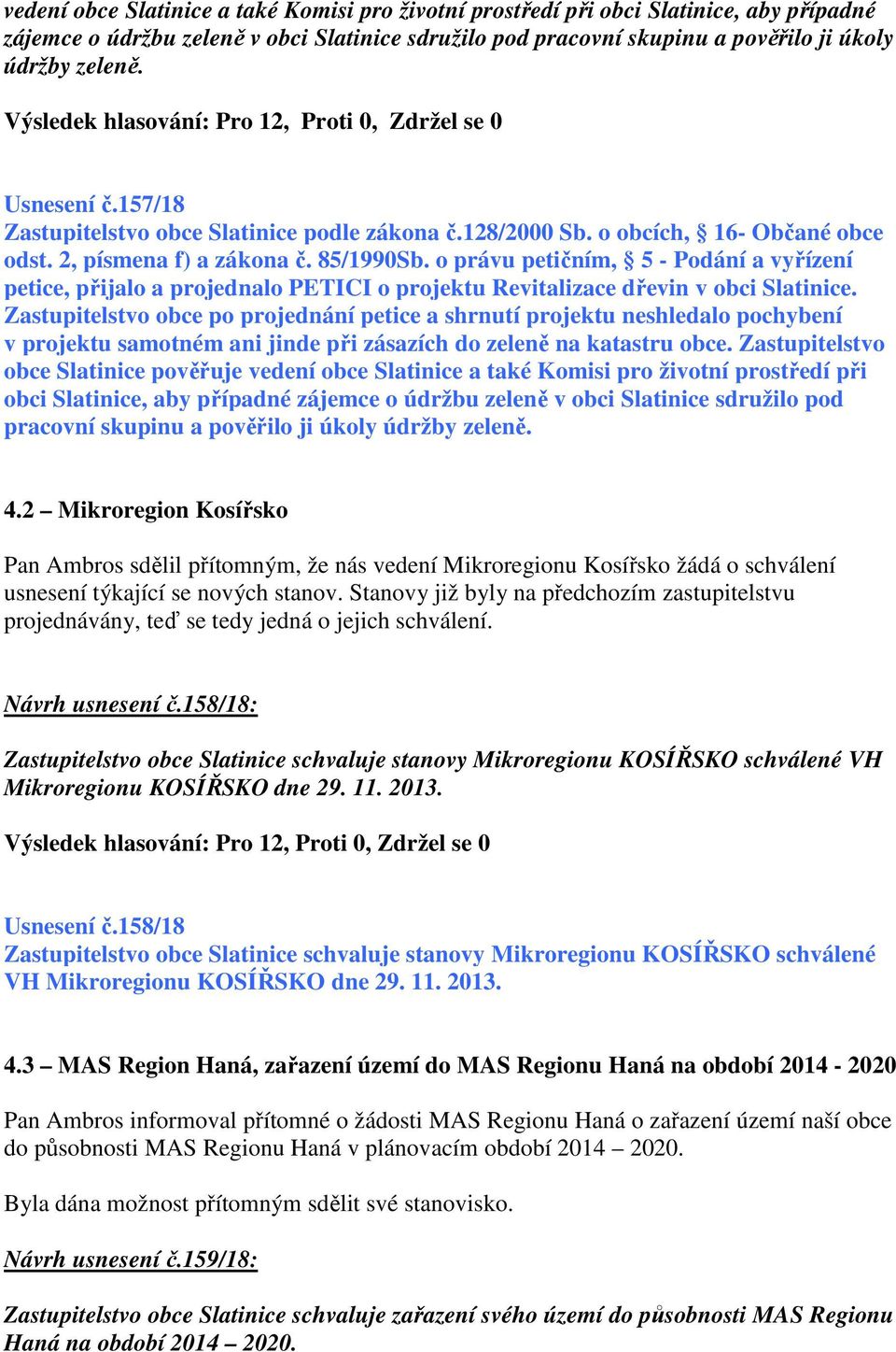 o právu petičním, 5 - Podání a vyřízení petice, přijalo a projednalo PETICI o projektu Revitalizace dřevin v obci Slatinice.