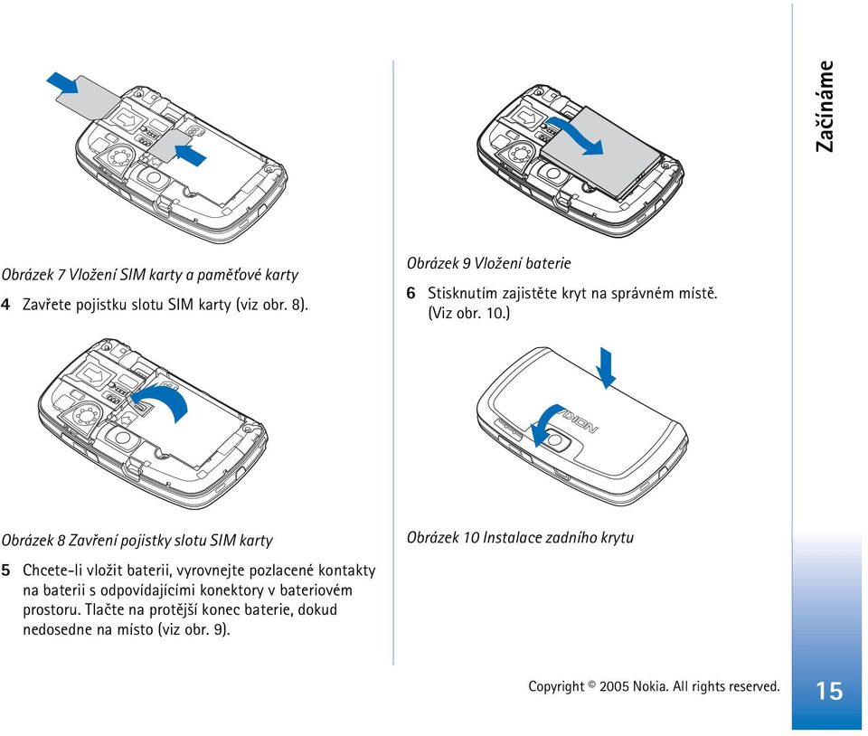 ) Obrázek 8 Zavøení pojistky slotu SIM karty 5 Chcete-li vlo¾it baterii, vyrovnejte pozlacené kontakty na baterii s