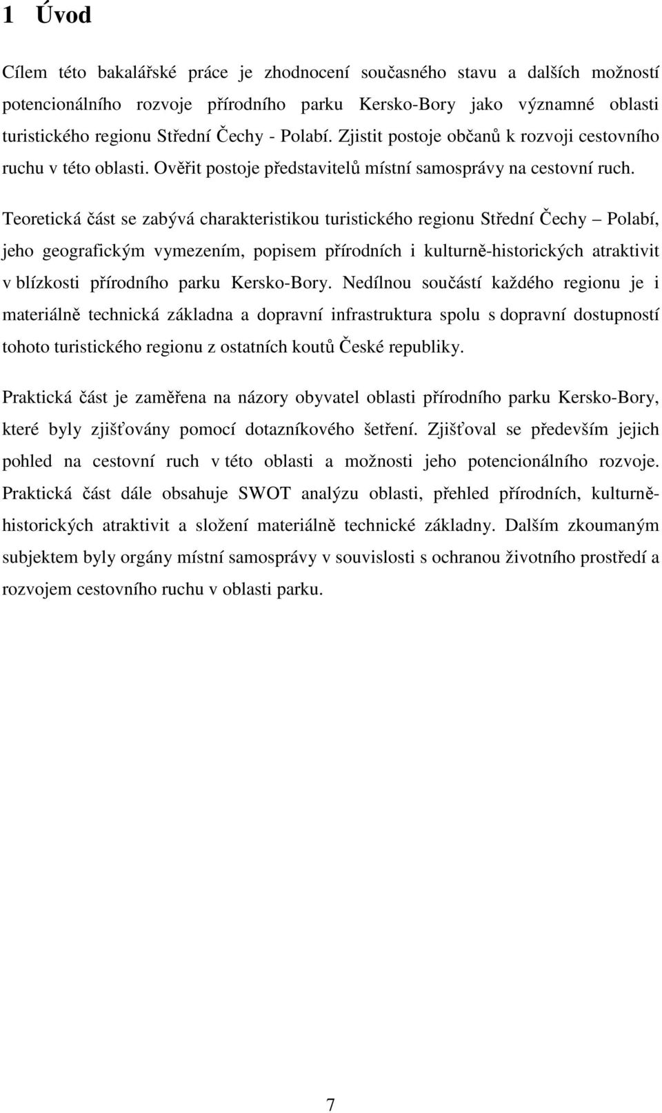 Teoretická část se zabývá charakteristikou turistického regionu Střední Čechy Polabí, jeho geografickým vymezením, popisem přírodních i kulturně-historických atraktivit v blízkosti přírodního parku