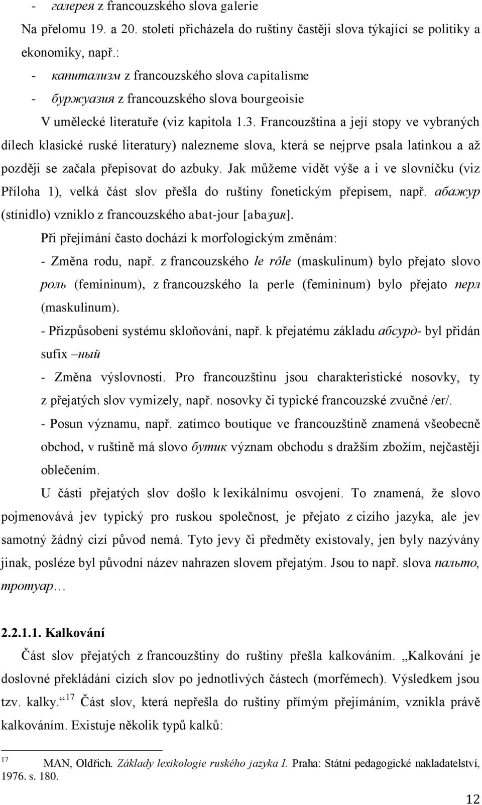 Francouzština a její stopy ve vybraných dílech klasické ruské literatury) nalezneme slova, která se nejprve psala latinkou a až později se začala přepisovat do azbuky.