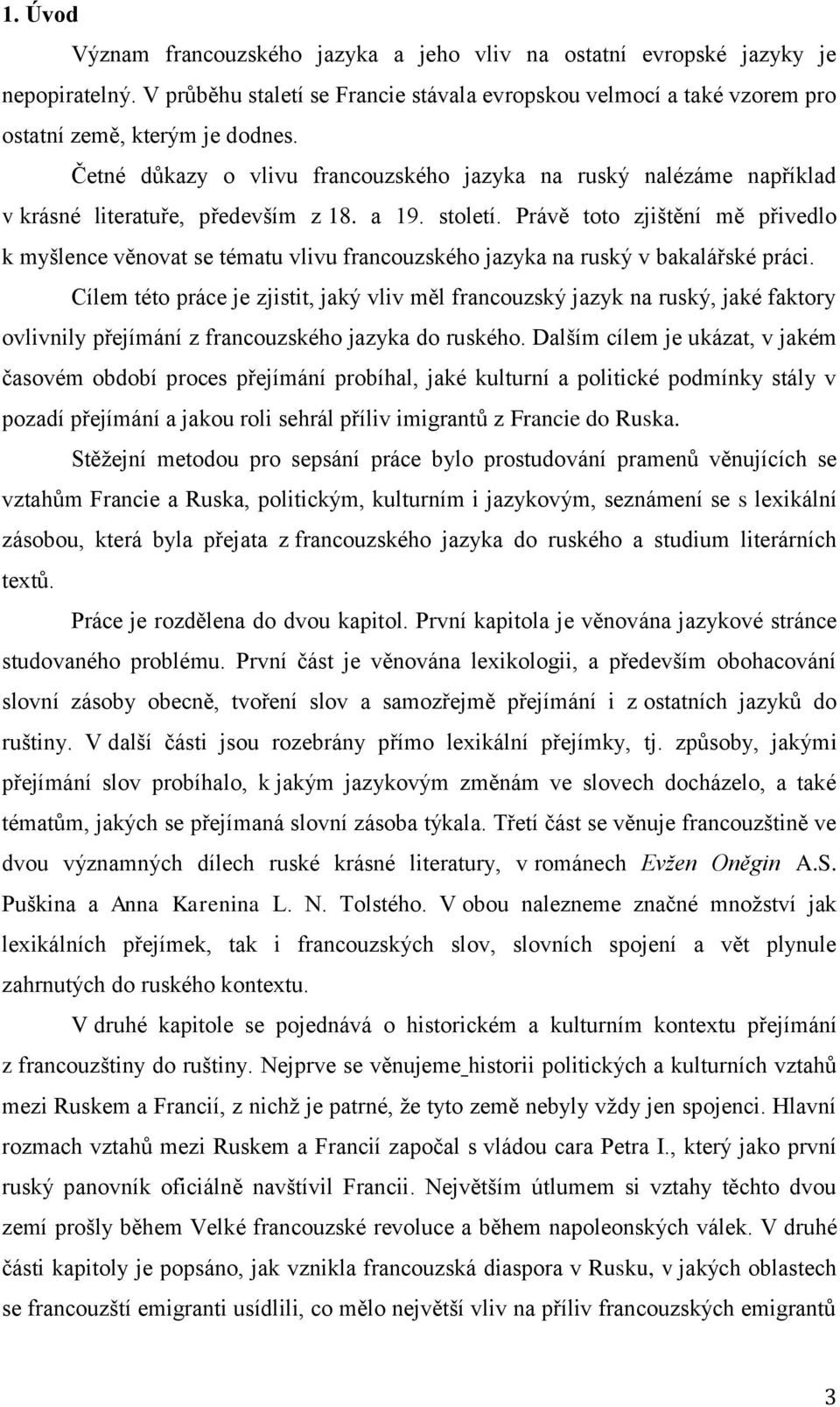 Právě toto zjištění mě přivedlo k myšlence věnovat se tématu vlivu francouzského jazyka na ruský v bakalářské práci.