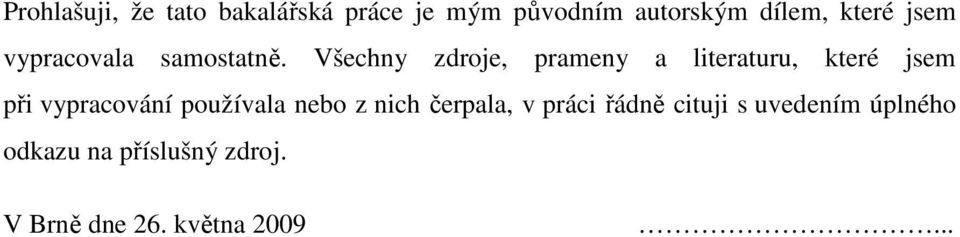 Všechny zdroje, prameny a literaturu, které jsem při vypracování používala