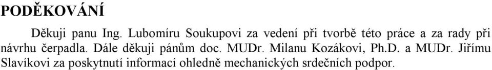 při návrhu čerpadla. Dále děkuji pánům doc. MUDr.