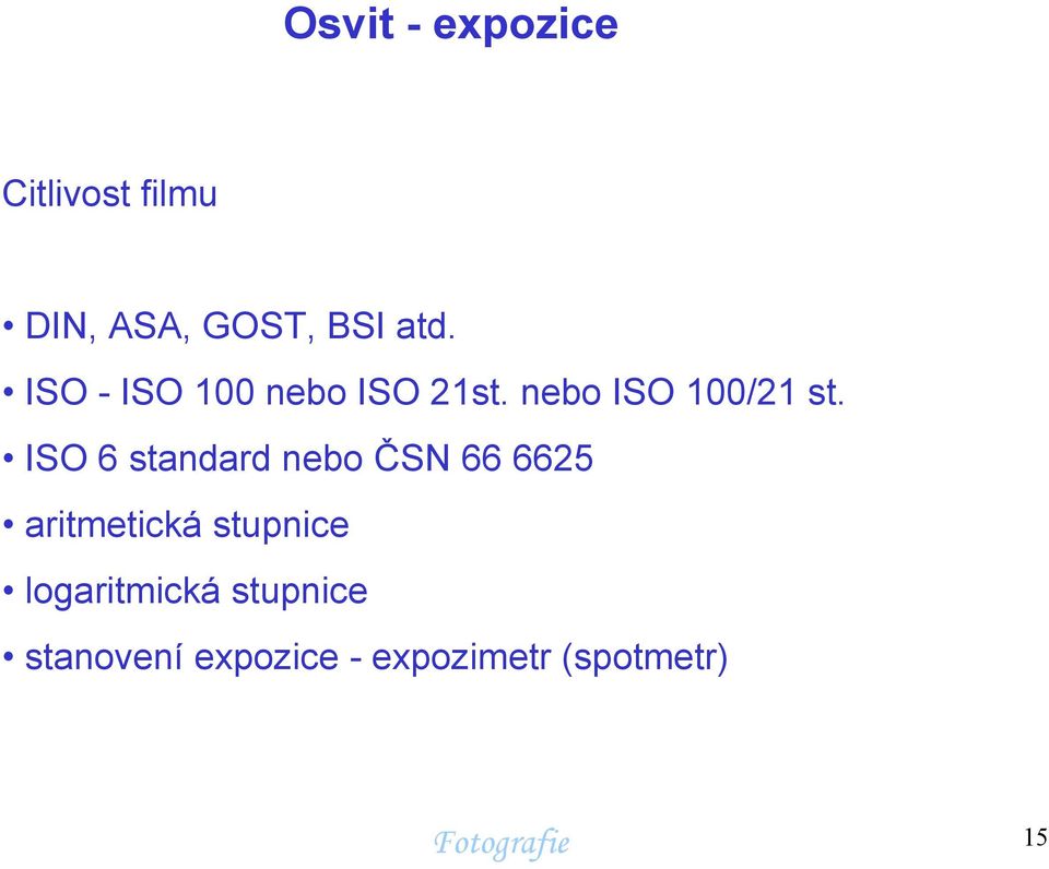 ISO 6 standard nebo ČSN 66 6625 aritmetická stupnice