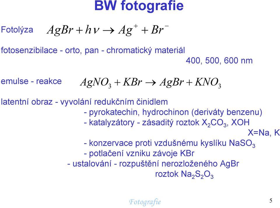 hydrochinon (deriváty benzenu) - katalyzátory - zásaditý roztok X 2 CO 3, XOH X=Na, K - konzervace proti