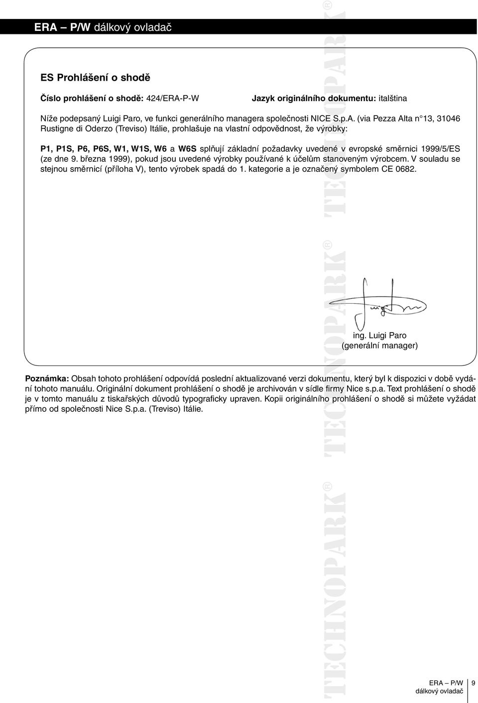 (via Pezza Alta n 13, 31046 Rustigne di Oderzo (Treviso) Itálie, prohlašuje na vlastní odpovědnost, že výrobky: P1, P1S, P6, P6S, W1, W1S, W6 a W6S splňují základní požadavky uvedené ené v evropské