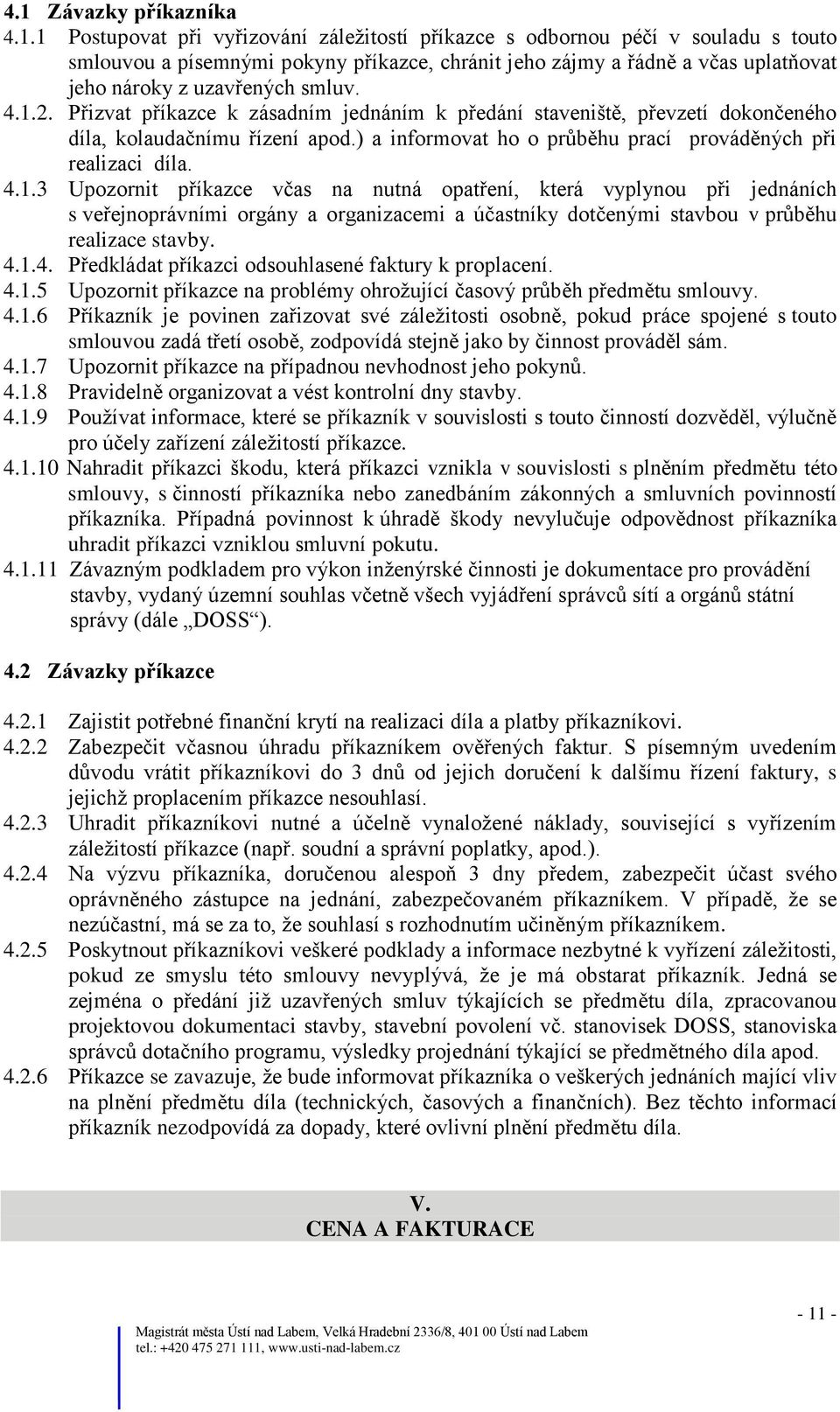 ) a informovat ho o průběhu prací prováděných při realizaci díla. 4.1.