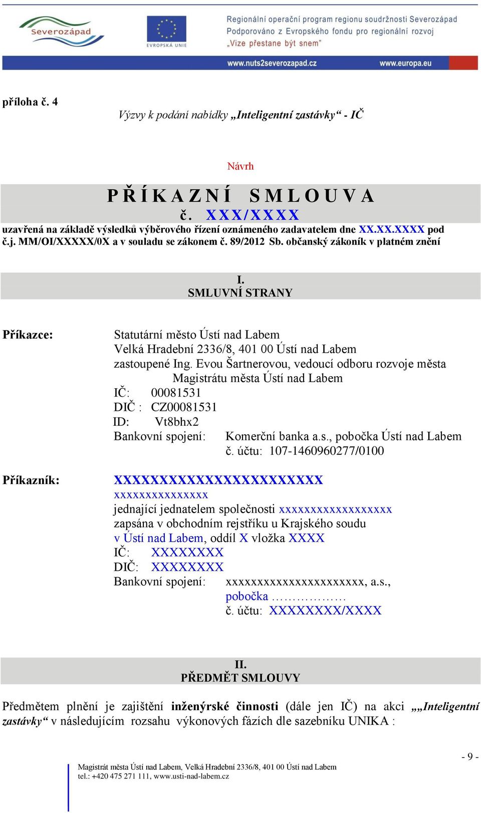 SMLUVNÍ STRANY Příkazce: Příkazník: Statutární město Ústí nad Labem Velká Hradební 2336/8, 401 00 Ústí nad Labem zastoupené Ing.