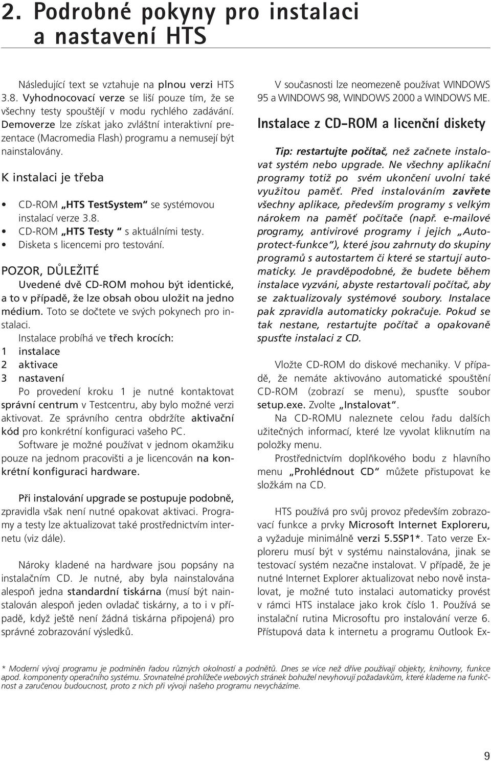 CD-ROM HTS Testy s aktuálními testy. Disketa s licencemi pro testování. POZOR, DÒLEÎITÉ Uvedené dvû CD-ROM mohou b t identické, a to v pfiípadû, Ïe lze obsah obou uloïit na jedno médium.