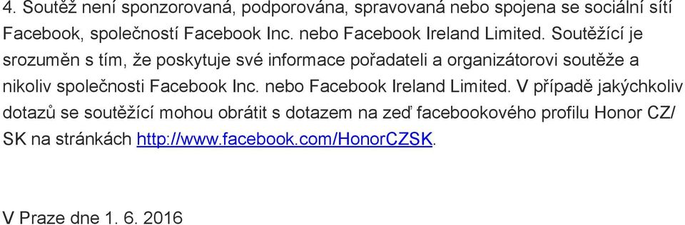 Soutěžící je srozuměn s tím, že poskytuje své informace pořadateli a organizátorovi soutěže a nikoliv společnosti