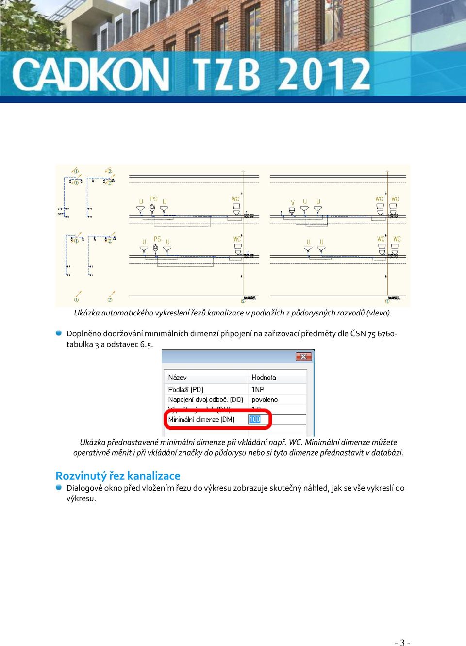 6760- tabulka 3 a odstavec 6.5. Ukázka přednastavené minimální dimenze při vkládání např. WC.
