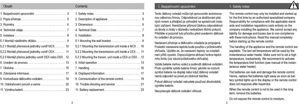 .. 15 8. Zobrazené informace... 17 9. Komunikace dálkového ovládání... 19 10. Odstraňování poruch a servis... 20 11. Výměna baterií... 23 1. Safety notes... 3 2. Description of appliance... 5 3.