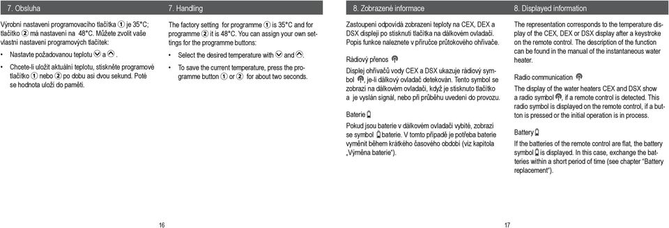 Poté se hodnota uloží do paměti. The factory setting for programme is 35 C and for programme it is 48 C.