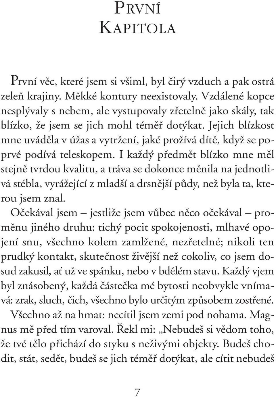 Jejich blízkost mne uvádûla v úïas a vytrïení, jaké proïívá dítû, kdyï se poprvé podívá teleskopem.