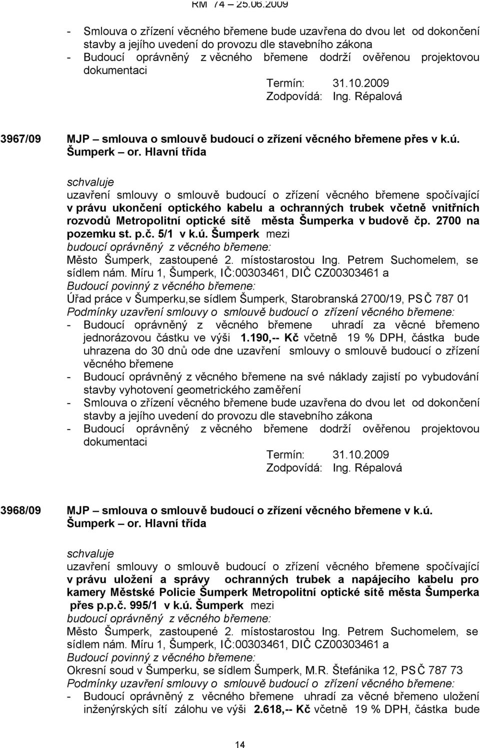 Šumperk mezi Budoucí povinný z : Úřad práce v Šumperku,se sídlem Šumperk, Starobranská 2700/19, PSČ 787 01 - Budoucí oprávněný z uhradí za věcné břemeno jednorázovou částku ve výši 1.