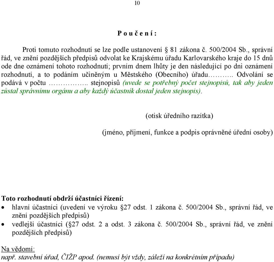 rozhodnutí, a to podáním učiněným u Městského (Obecního) úřadu.. Odvolání se podává v počtu.