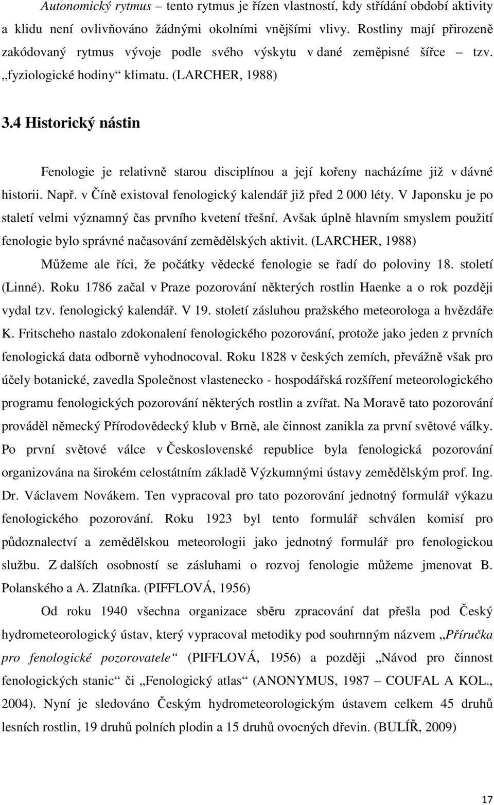 4 Historický nástin Fenologie je relativně starou disciplínou a její kořeny nacházíme již v dávné historii. Např. v Číně existoval fenologický kalendář již před 2 000 léty.