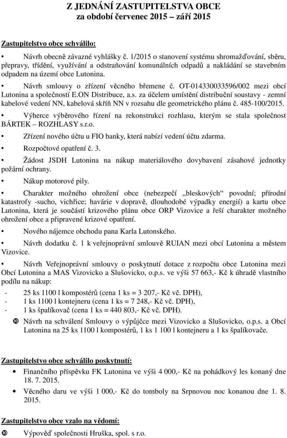 Návrh smlouvy o zřízení věcného břemene č. OT-014330033596/002 mezi obcí Lutonina a společností E.ON Distribuce, a.s. za účelem umístění distribuční soustavy - zemní kabelové vedení NN, kabelová skříň NN v rozsahu dle geometrického plánu č.