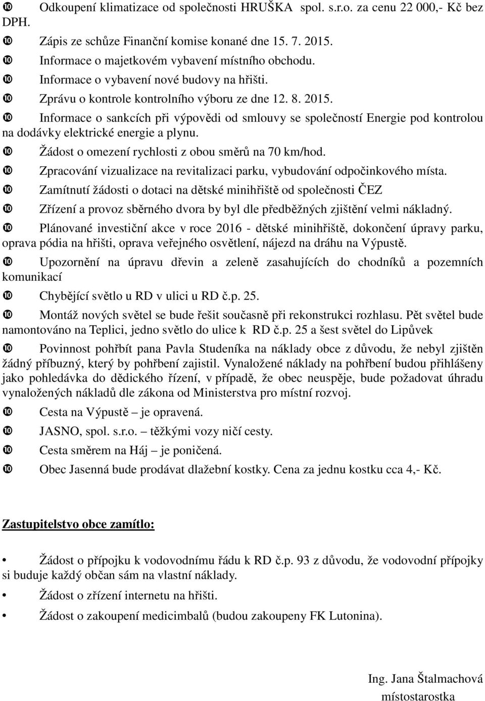 Informace o sankcích při výpovědi od smlouvy se společností Energie pod kontrolou na dodávky elektrické energie a plynu. Žádost o omezení rychlosti z obou směrů na 70 km/hod.