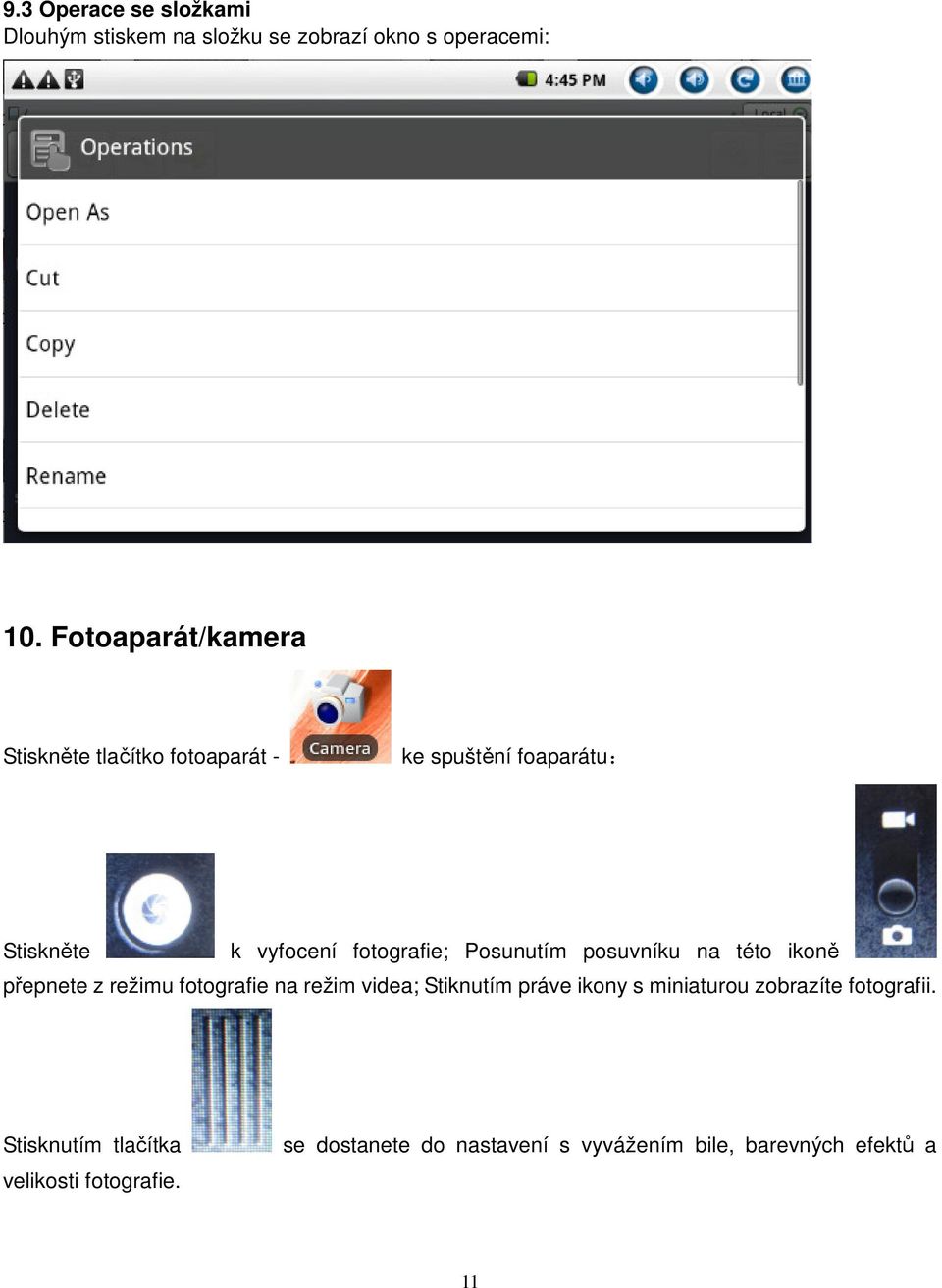 Posunutím posuvníku na této ikoně přepnete z režimu fotografie na režim videa; Stiknutím práve ikony s