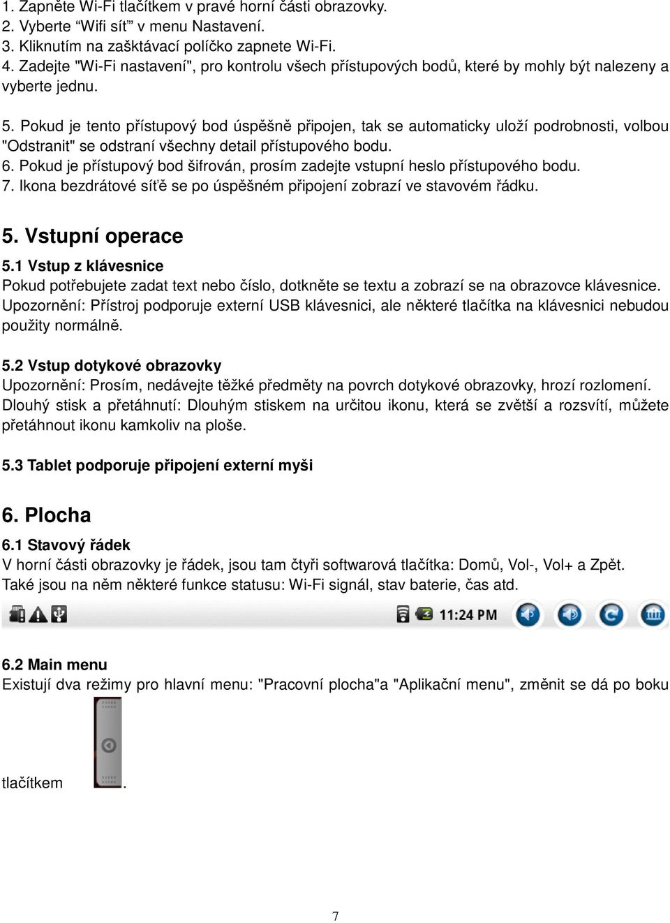 Pokud je tento přístupový bod úspěšně připojen, tak se automaticky uloží podrobnosti, volbou "Odstranit" se odstraní všechny detail přístupového bodu. 6.