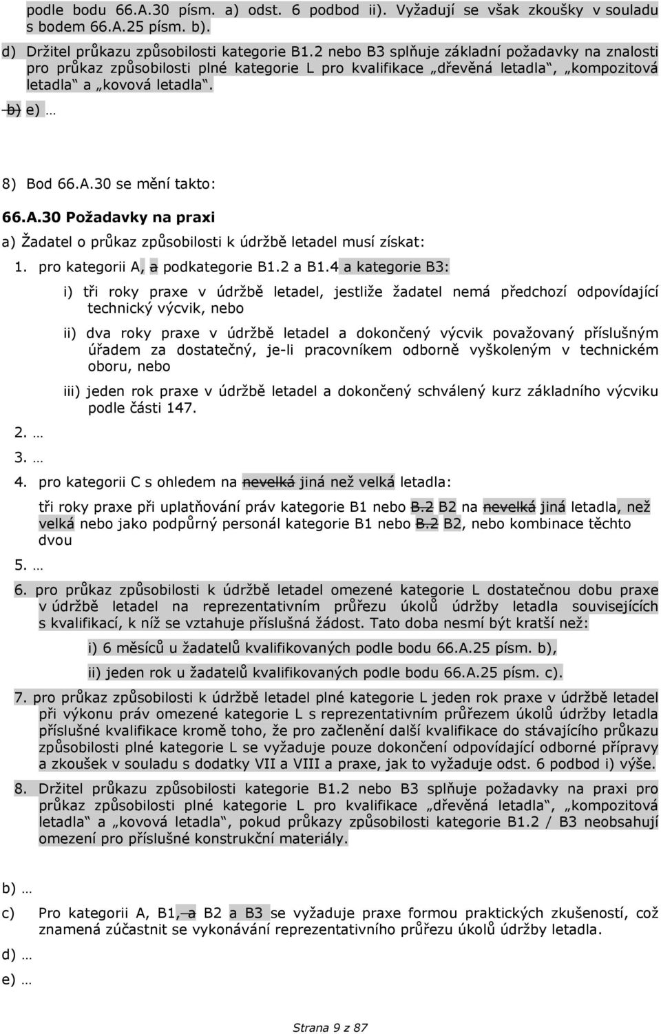 A.30 Požadavky na praxi a) Žadatel o průkaz způsobilosti k údržbě letadel musí získat: 1. pro kategorii A, a podkategorie B1.2 a B1.