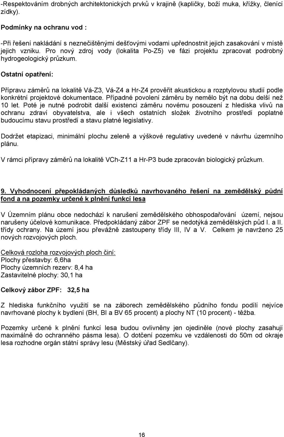 Pro nový zdroj vody (lokalita Po-Z5) ve fázi projektu zpracovat podrobný hydrogeologický průzkum.