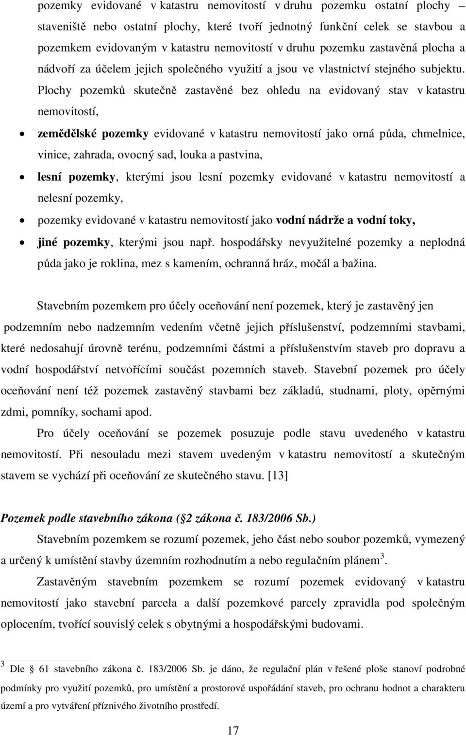 Plochy pozemků skutečně zastavěné bez ohledu na evidovaný stav v katastru nemovitostí, zemědělské pozemky evidované v katastru nemovitostí jako orná půda, chmelnice, vinice, zahrada, ovocný sad,