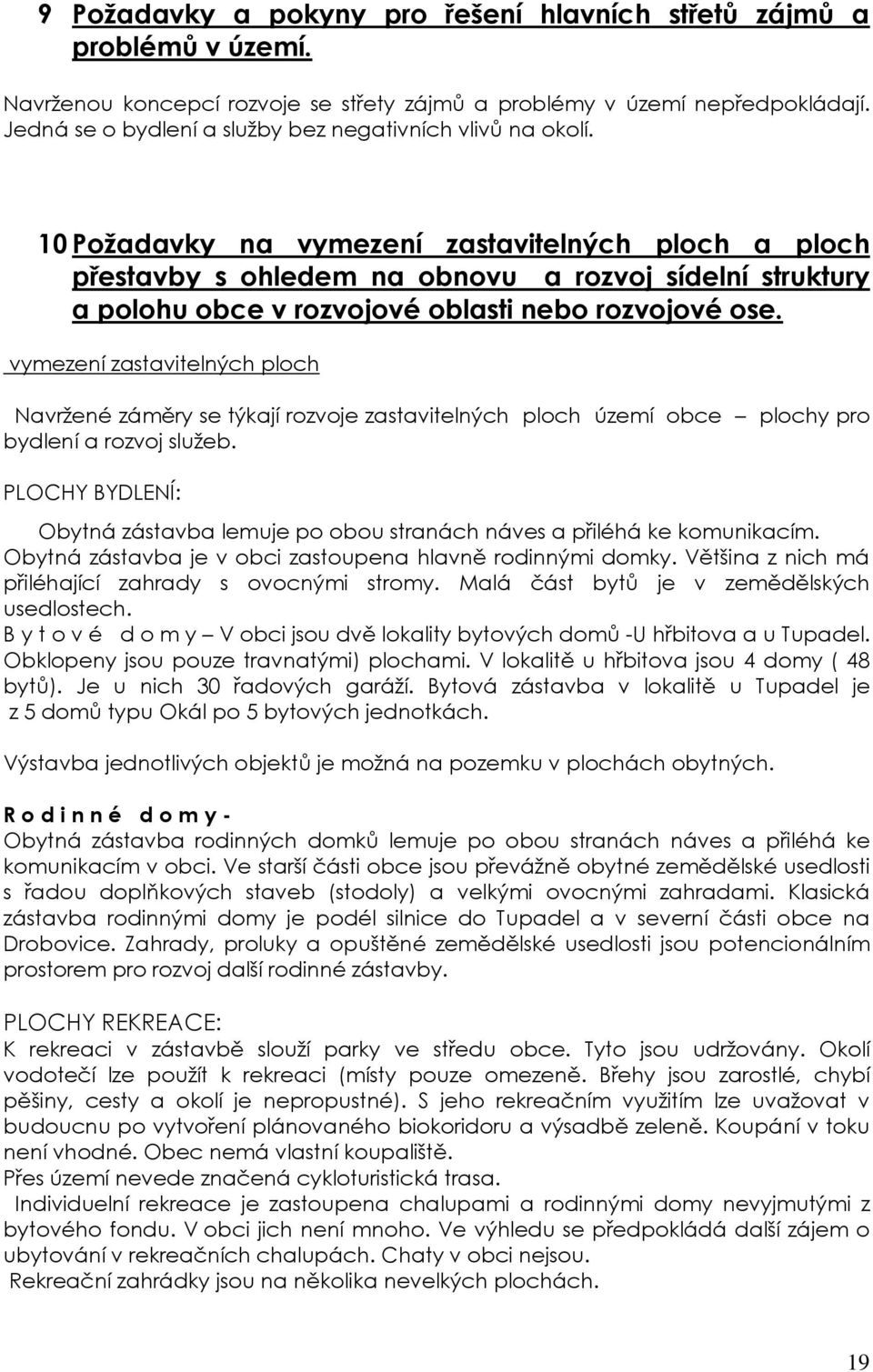 10 Požadavky na vymezení zastavitelných ploch a ploch přestavby s ohledem na obnovu a rozvoj sídelní struktury a polohu obce v rozvojové oblasti nebo rozvojové ose.