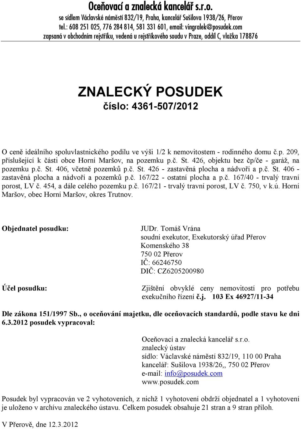 nemovitostem - rodinného domu č.p. 209, příslušející k části obce Horní Maršov, na pozemku p.č. St. 426, objektu bez čp/če - garáž, na pozemku p.č. St. 406, včetně pozemků p.č. St. 426 - zastavěná plocha a nádvoří a p.