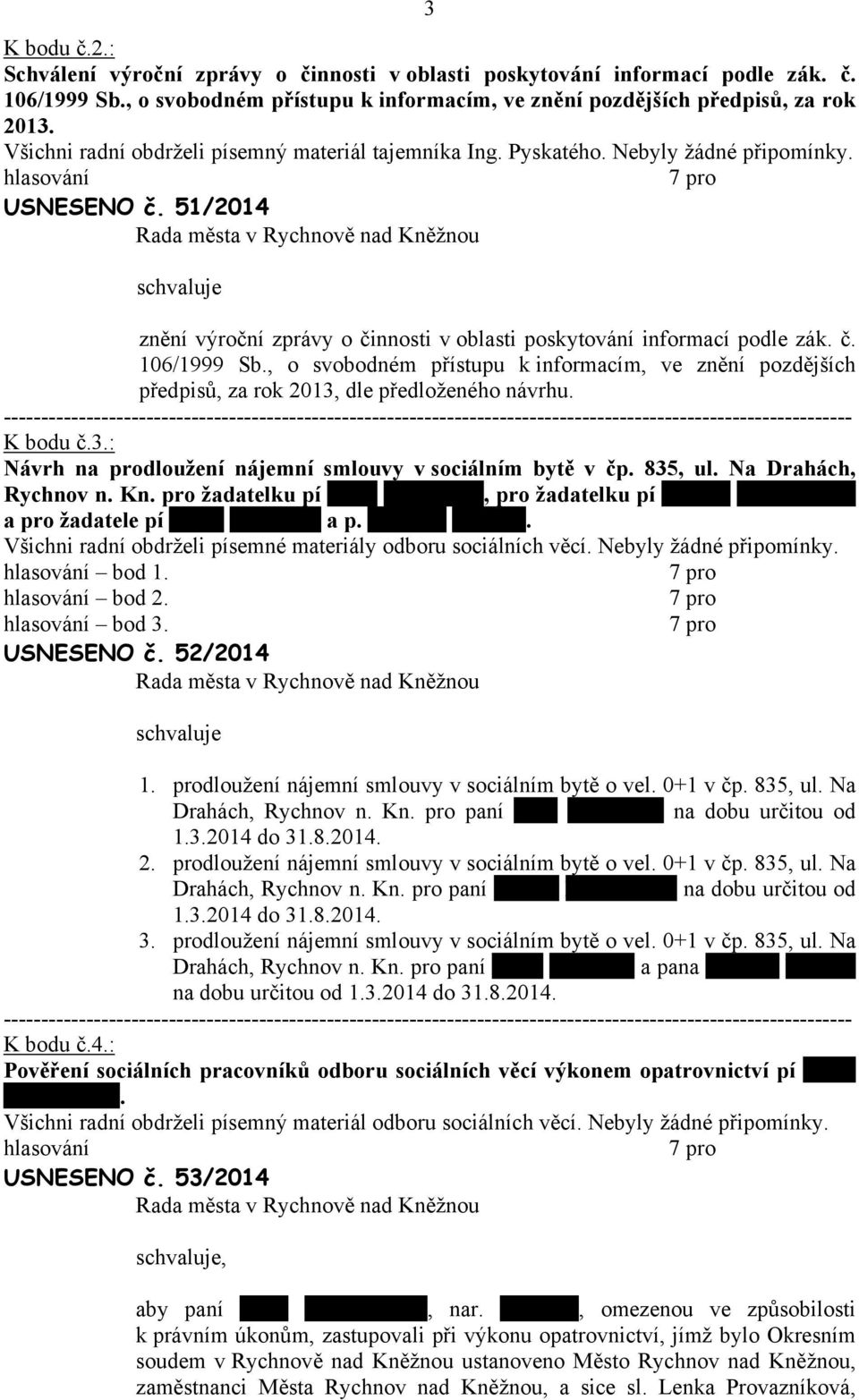 , o svobodném přístupu k informcím, ve znění pozdějších předpisů, z rok 2013, dle předloženého návrhu. K bodu č.3.: Návrh n prodloužení nájemní smlouvy v sociálním bytě v čp. 835, ul.