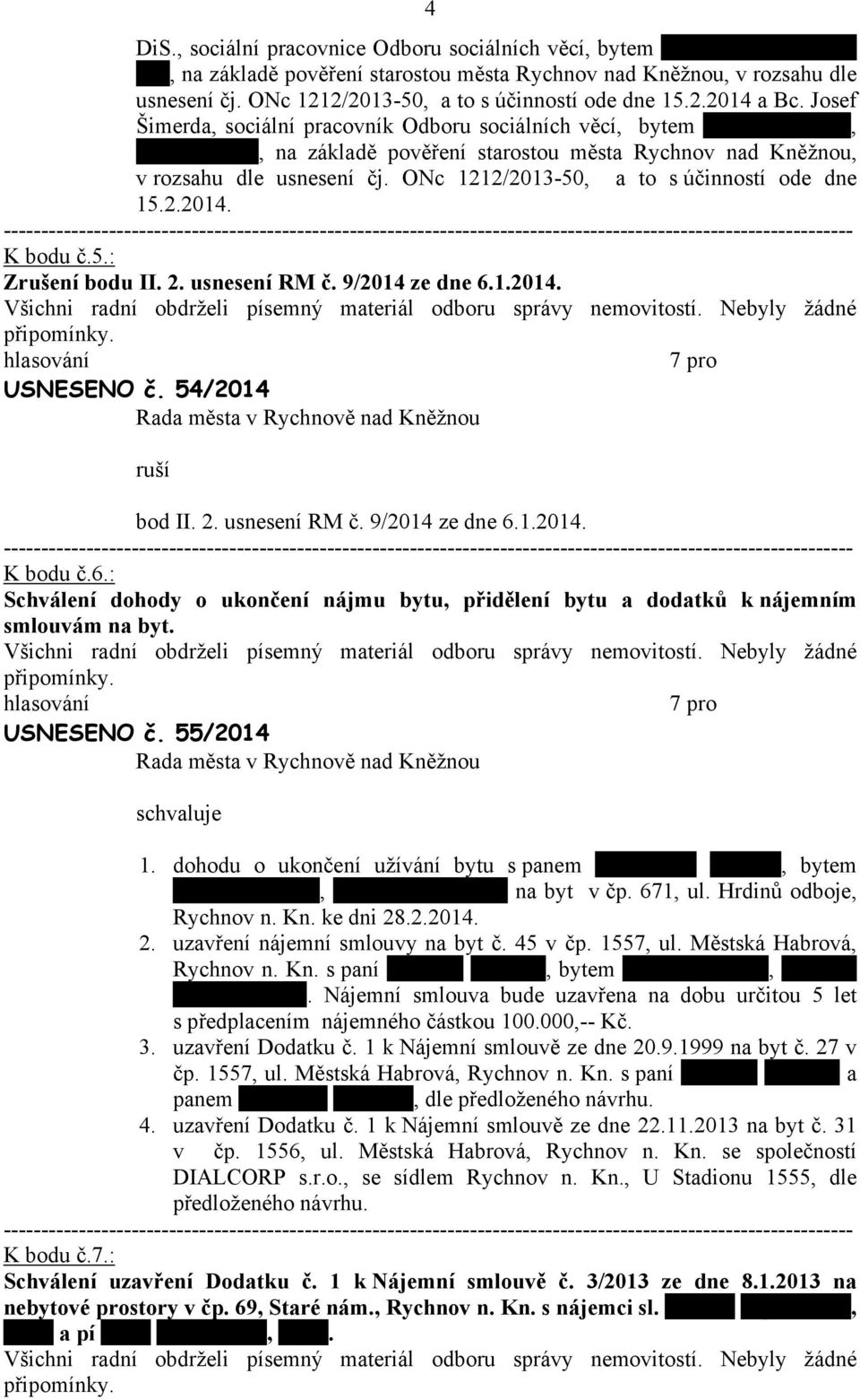 , Mírová 1543, n zákldě pověření strostou měst Rychnov nd Kněžnou, v rozshu dle usnesení čj. ONc 1212/2013-50, to s účinností ode dne 15.2.2014. K bodu č.5.: Zrušení bodu II. 2. usnesení RM č.