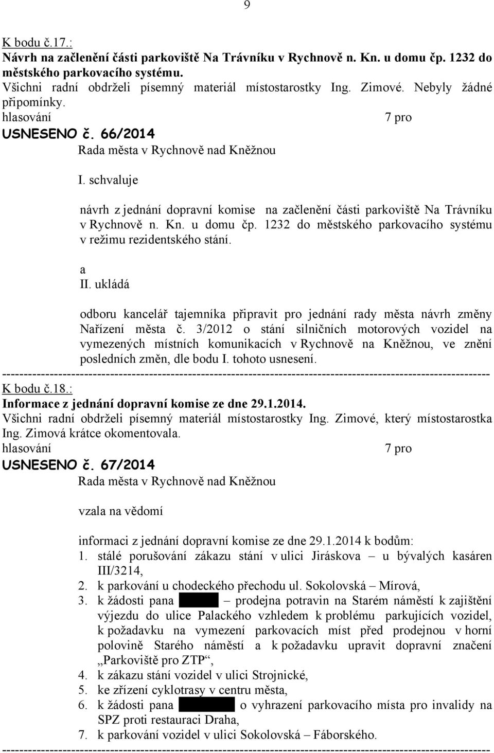 1232 do městského prkovcího systému v režimu rezidentského stání. II. ukládá odboru kncelář tjemník připrvit pro jednání rdy měst návrh změny Nřízení měst č.