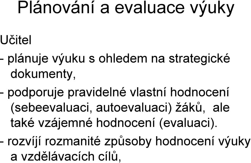 (sebeevaluaci, autoevaluaci) žáků, ale také vzájemné hodnocení