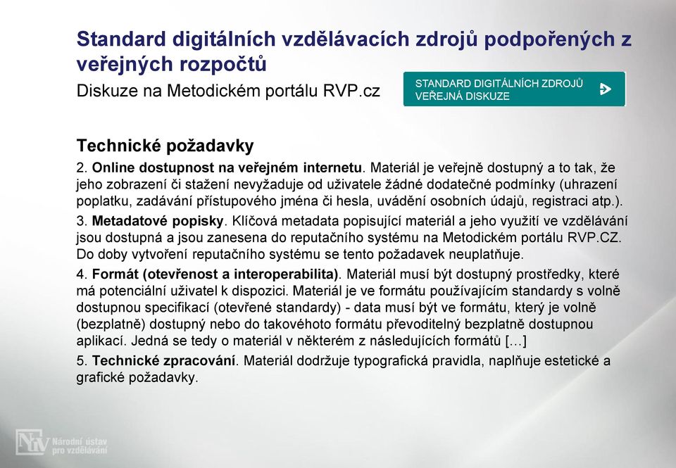 registraci atp.). 3. Metadatové popisky. Klíčová metadata popisující materiál a jeho využití ve vzdělávání jsou dostupná a jsou zanesena do reputačního systému na Metodickém portálu RVP.CZ.