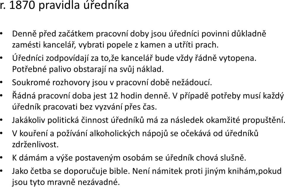 Řádná pracovní doba jest 12 hodin denně. V případě potřeby musí každý úředník pracovati bez vyzvání přes čas.